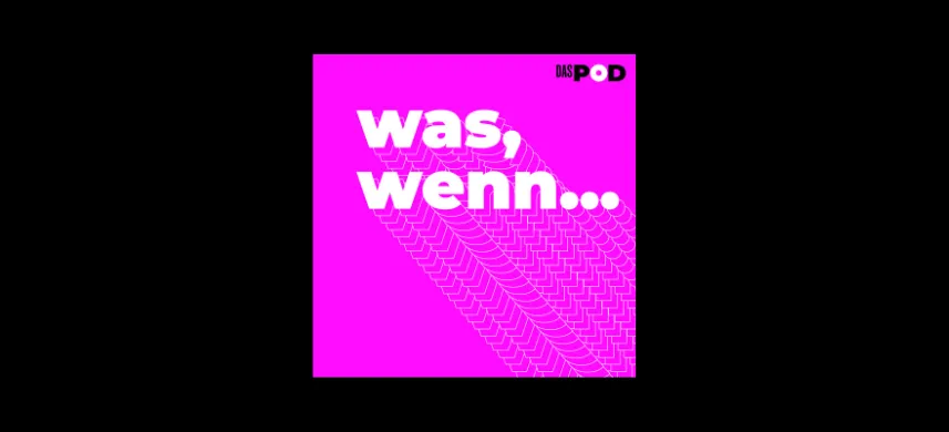 Was, wenn…